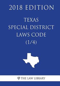 portada Texas Special District Local Laws Code (1/4) (2018 Edition) (en Inglés)