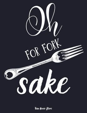 portada Oh for fork sake: personalized recipe box, recipe keeper make your own cookbook, 106-Pages 8.5" x 11" Collect the Recipes You Love in Yo (in English)