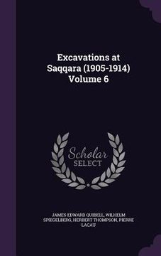 portada Excavations at Saqqara (1905-1914) Volume 6 (en Inglés)