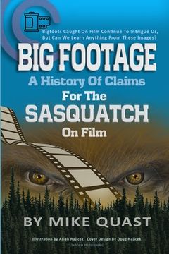 portada A History of Claims for the Sasquatch on Film: Bigfoot's Caught on Film Continue to Intrigue Us, But Can We Learn Anything From These Images (en Inglés)