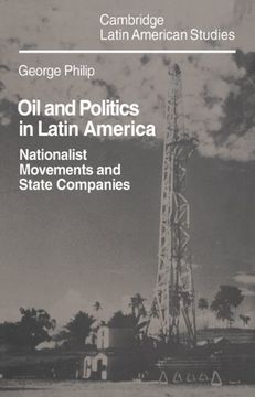 portada Oil and Politics in Latin America: Nationalist Movements and State Companies (Cambridge Latin American Studies) (in English)