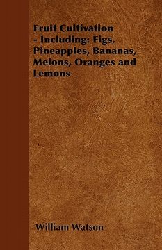portada fruit cultivation - including: figs, pineapples, bananas, melons, oranges and lemons (en Inglés)