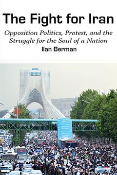 portada The Fight for Iran: Opposition Politics, Protest, and the Struggle for the Soul of a Nation (en Inglés)