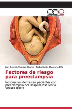 portada Factores de Riesgo Para Preeclampsia: Factores Incidentes en Pacientes con Preeclampsia del Hospital José María Veasco Ibarra