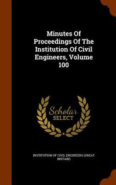 portada Minutes Of Proceedings Of The Institution Of Civil Engineers, Volume 100 (in English)