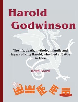 portada Harold Godwinson: The life, death, mythology, family, and legacy of King Harold, who died at Battle in 1066 (en Inglés)