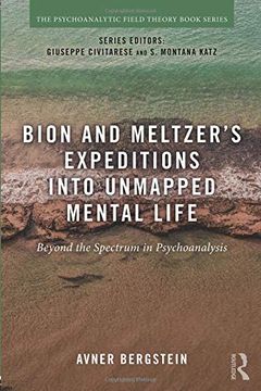 portada Bion and Meltzer's Expeditions Into Unmapped Mental Life: Beyond the Spectrum in Psychoanalysis (Psychoanalytic Field Theory Book Series) 