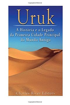 portada Uruk: A História e o Legado da Primeira Cidade Principal do Mundo Antigo 