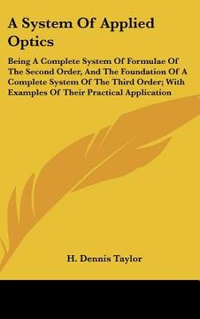 portada a system of applied optics: being a complete system of formulae of the second order, and the foundation of a complete system of the third order; w (in English)