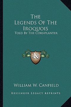 portada the legends of the iroquois: told by the cornplanter (en Inglés)
