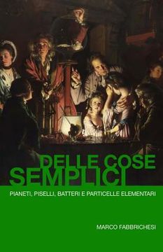 portada Delle Cose Semplici: Pianeti, piselli, batteri e particelle elementari (in Italian)