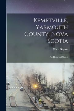 portada Kemptville, Yarmouth County, Nova Scotia: An Historical Sketch (en Inglés)