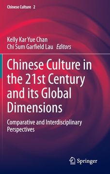 portada Chinese Culture in the 21st Century and Its Global Dimensions: Comparative and Interdisciplinary Perspectives