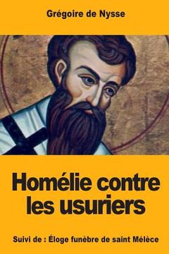 portada Homélie contre les usuriers: Suivi de: Éloge funèbre de saint Mélèce (en Francés)