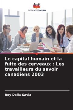 portada Le capital humain et la fuite des cerveaux: Les travailleurs du savoir canadiens 2003 (en Francés)