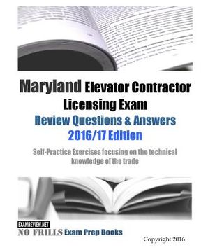 portada Maryland Elevator Contractor Licensing Exam Review Questions & Answers 2016/17 Edition: Self-Practice Exercises focusing on the technical knowledge of (en Inglés)