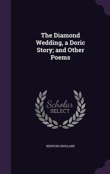 portada The Diamond Wedding, a Doric Story; and Other Poems (en Inglés)