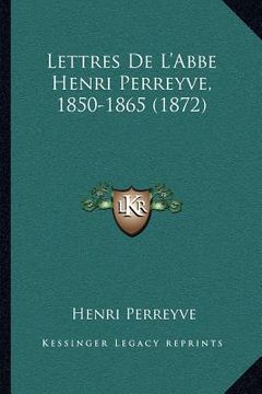 portada Lettres De L'Abbe Henri Perreyve, 1850-1865 (1872) (en Francés)