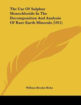 portada the use of sulphur monochloride in the decomposition and analysis of rare earth minerals (1911) (en Inglés)