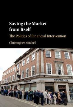 portada Saving the Market From Itself: The Politics of Financial Intervention (en Inglés)