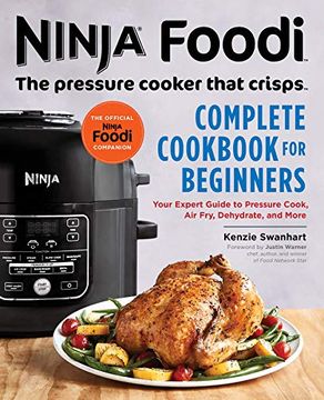 portada Ninja Foodi: The Pressure Cooker That Crisps: Complete Cookbook for Beginners: Your Expert Guide to Pressure Cook, air Fry, Dehydrate, and More (Ninja Foodi Companion) (en Inglés)