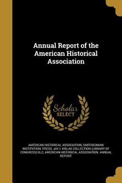 portada Annual Report of the American Historical Association (en Inglés)