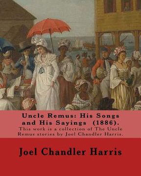 portada Uncle Remus: His Songs and His Sayings (1886). By: Joel Chandler Harris, illustrated By: Frederick S.Church (1842?1924). and By: Ja (in English)