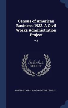 portada Census of American Business: 1933. A Civil Works Administration Project: V.4 (en Inglés)