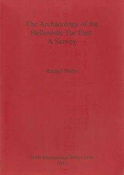 portada the archaeology of the hellenistic far east: a survey (en Inglés)