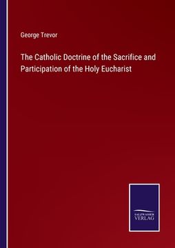 portada The Catholic Doctrine of the Sacrifice and Participation of the Holy Eucharist (in English)