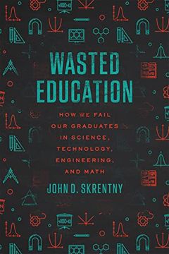 portada Wasted Education: How we Fail our Graduates in Science, Technology, Engineering, and Math (in English)