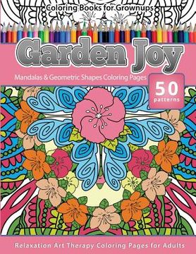 portada Coloring Books for Grownups Garden Joy: Mandala & Geometric Shapes Coloring Pages Relaxation Art Therapy Coloring Pages for Adults