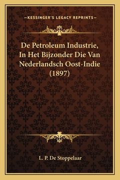 portada De Petroleum Industrie, In Het Bijzonder Die Van Nederlandsch Oost-Indie (1897)