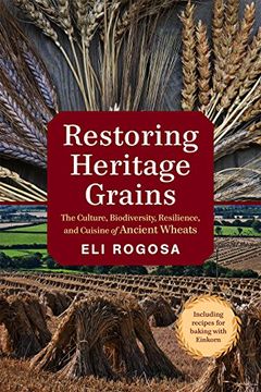 portada Restoring Heritage Grains: The Culture, Biodiversity, Resilience, and Cuisine of Ancient Wheats