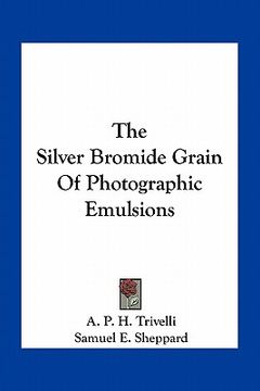 portada the silver bromide grain of photographic emulsions (en Inglés)