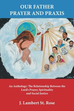 portada Our Father Prayer and Praxis: An Anthology: The Relationship Between the Lord's Prayer, Spirituality and Social Justice