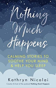 portada Nothing Much Happens: Calming Stories to Soothe Your Mind and Help you Sleep (en Inglés)