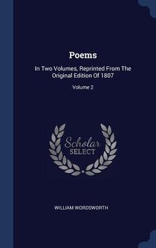 portada Poems: In Two Volumes, Reprinted From The Original Edition Of 1807; Volume 2