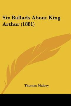 portada six ballads about king arthur (1881) (en Inglés)