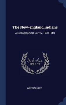 portada The New-england Indians: A Bibliographical Survey, 1630-1700 (en Inglés)