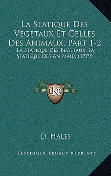 portada la statique des vegetaux et celles des animaux, part 1-2: la statique des begetaux, la statique des animaux (1779) (en Inglés)