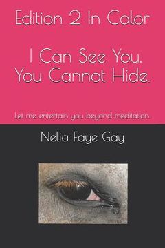 portada Edition 2 In Color, I Can See You. You Cannot Hide: Let me entertain you beyond meditation. (en Inglés)
