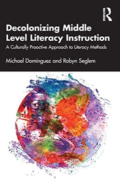 portada Decolonizing Middle Level Literacy Instruction: A Culturally Proactive Approach to Literacy Methods 