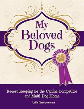 portada My Beloved Dogs: Record Keeping for the Canine Competitor and Multi-Dog Home (en Inglés)