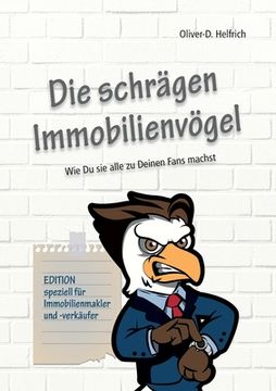 portada Die Schrägen Immobilienvögel: Wie du sie Alle zu Deinen Fans Machst (in German)