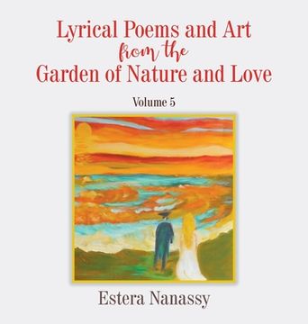 portada Lyrical Poems and Art from the Garden of Nature and Love Volume 5 (en Inglés)