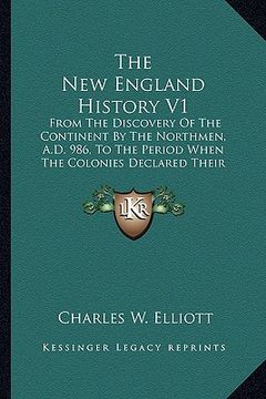 portada the new england history v1 the new england history v1: from the discovery of the continent by the northmen, a.d. 98from the discovery of the continent (en Inglés)