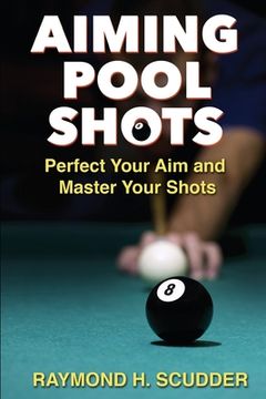 portada Aiming Pool Shots: Perfect Your Aim and Master Your Shots (in English)