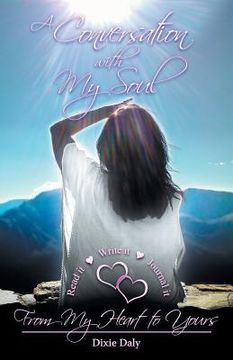 portada A Conversation with My Soul a Walk to Your Soul: From My Heart to Yours
