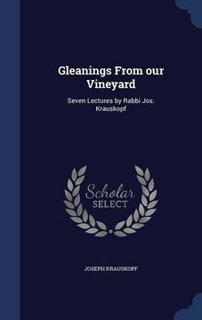 portada Gleanings From our Vineyard: Seven Lectures by Rabbi Jos. Krauskopf